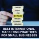 Discover the best international marketing practices for small businesses. Boost global reach and sales. Learn more to grow smart